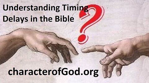 Understanding Timing Delays in the Bible Can Affect our Understanding of the Character of God.
