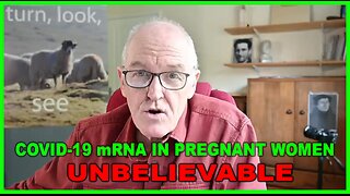 COVID-19 mRNA and Pregnant Women-UNBELIEVABLE!!