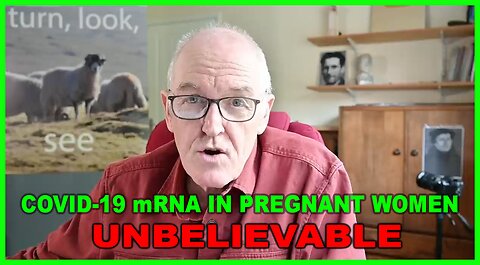 COVID-19 mRNA and Pregnant Women-UNBELIEVABLE!!