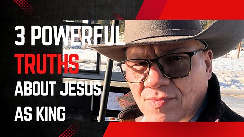 3 Powerful Truths About Jesus as King