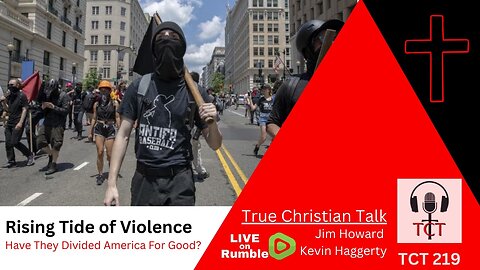 TCT 219 - Rising Tide of Violence - Have They Divided America For Good? - 07312025