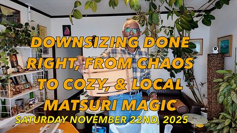 Downsizing Done Right, From Chaos to Cozy, & Local Matsuri Magic