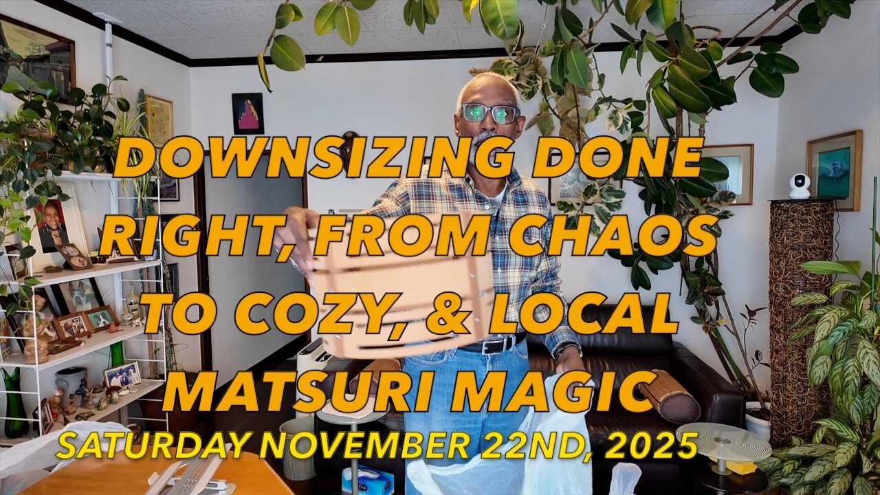 Downsizing Done Right, From Chaos to Cozy, & Local Matsuri Magic