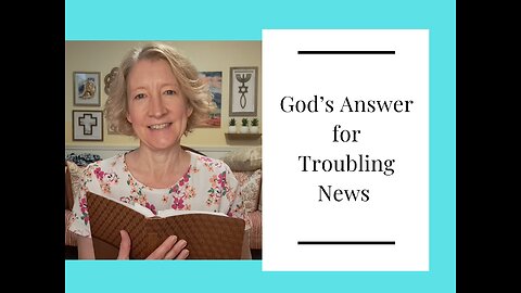 God's Answer for Troubling News