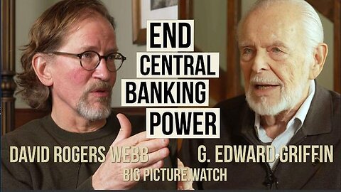 "Unmasking Central Bank Power: Enlightening Discussion with G. Edward Griffin & David Webb"
