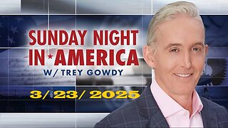 Sunday Night in America With Trey Gowdy (Full Episode) | March 23, 2025