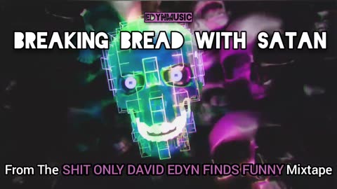 🟢 Breaking Bread With Satan | (Song 8 of the SHIT ONLY DAVID EDYN FINDS FUNNY Mixtape)