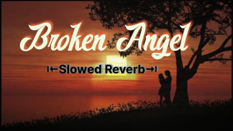 Broken Angel Slowed & Reverb