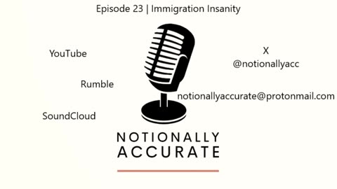 Notionally Accurate | Episode 23 | Immigration Insanity