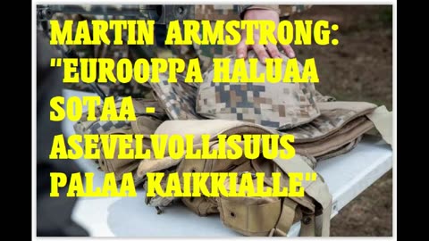 Martin Armstrong - Eurooppa haluaa sotaa - asevelvollisuus palaa kaikkialle