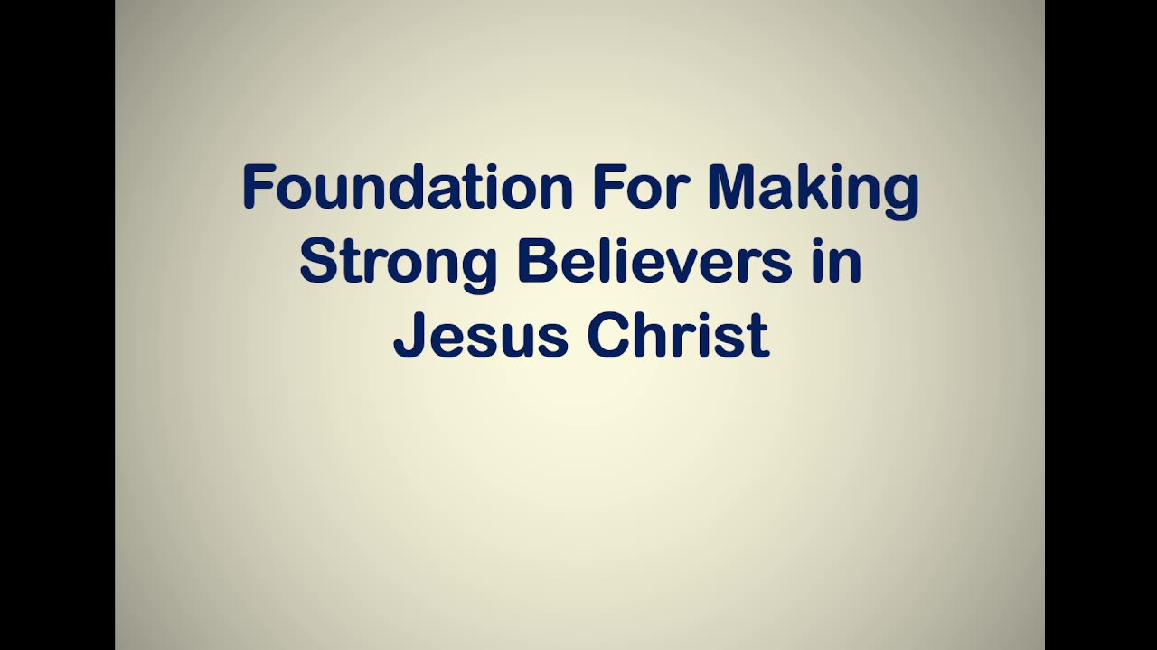 Foundation For Making Strong Believers in Jesus Christ