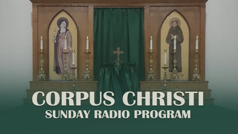 Sixteenth Sunday After Pentecost - Corpus Christi Sunday Radio Program - 09.28.25