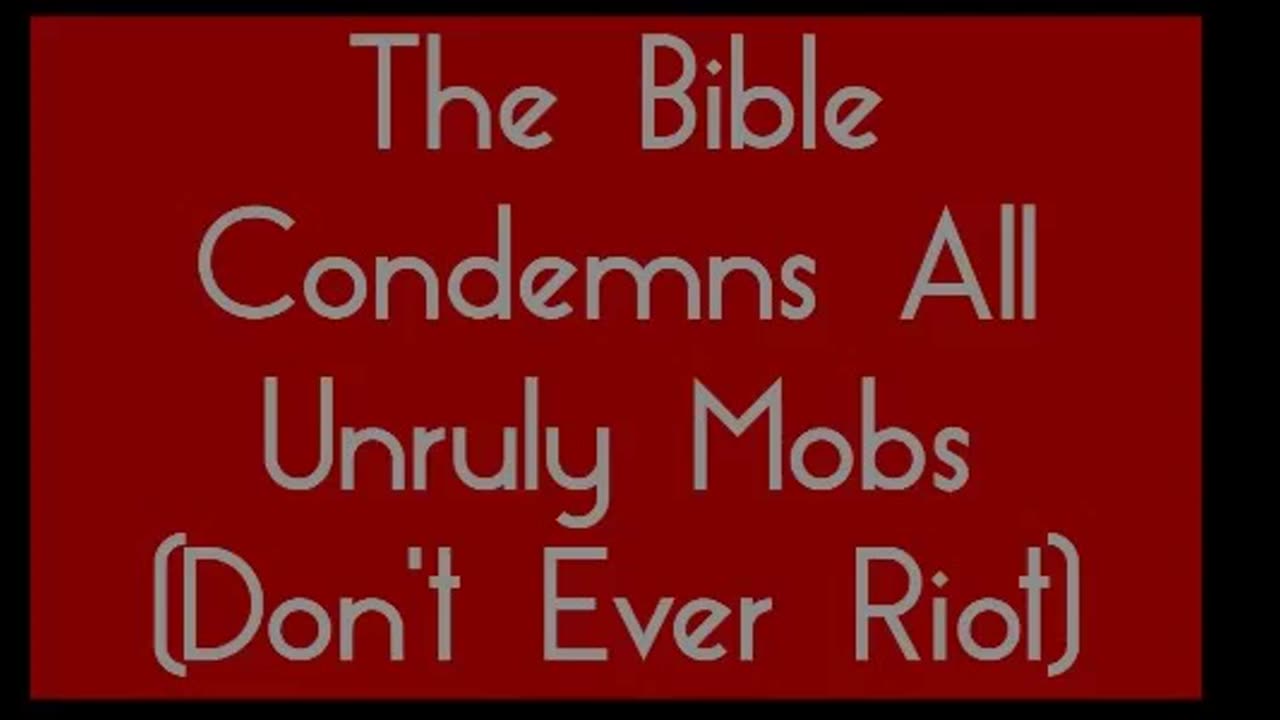 The Bible Condemns All Unruly Mobs (Don't Ever Riot)