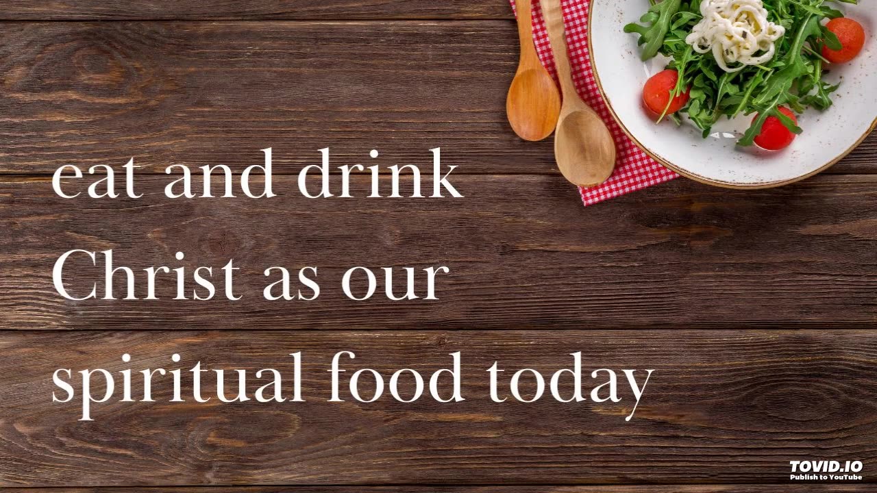 eat and drink Christ as our spiritual food today