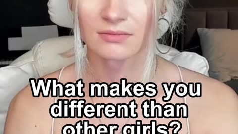 What makes you different than other girls?