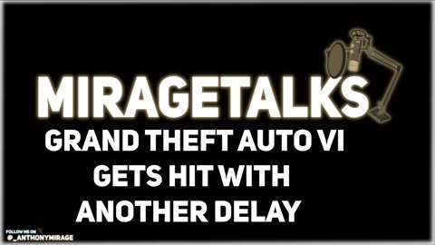 MirageTalks: Grand Theft Auto VI DELAYED, Rockstar GASLIGHTS Fans