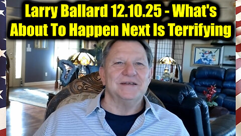 Larry Ballard 12.10.25 - What's About To Happen Next Is Terrifying