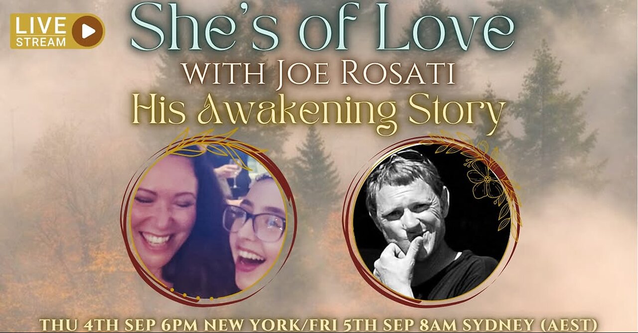 She's of Love Interview on Awakening, A co hosted interview with Joe premiering 9/5, 2 pm pacific 5pm Eastern