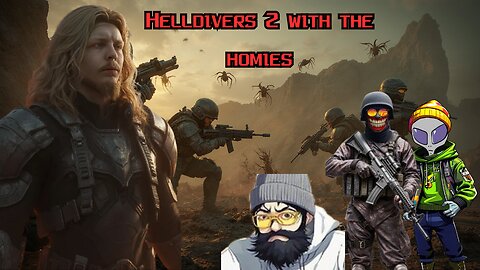 helldivers 2 with the homies