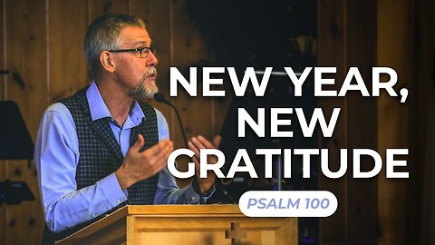 New Year, New Gratitude — Psalm 100