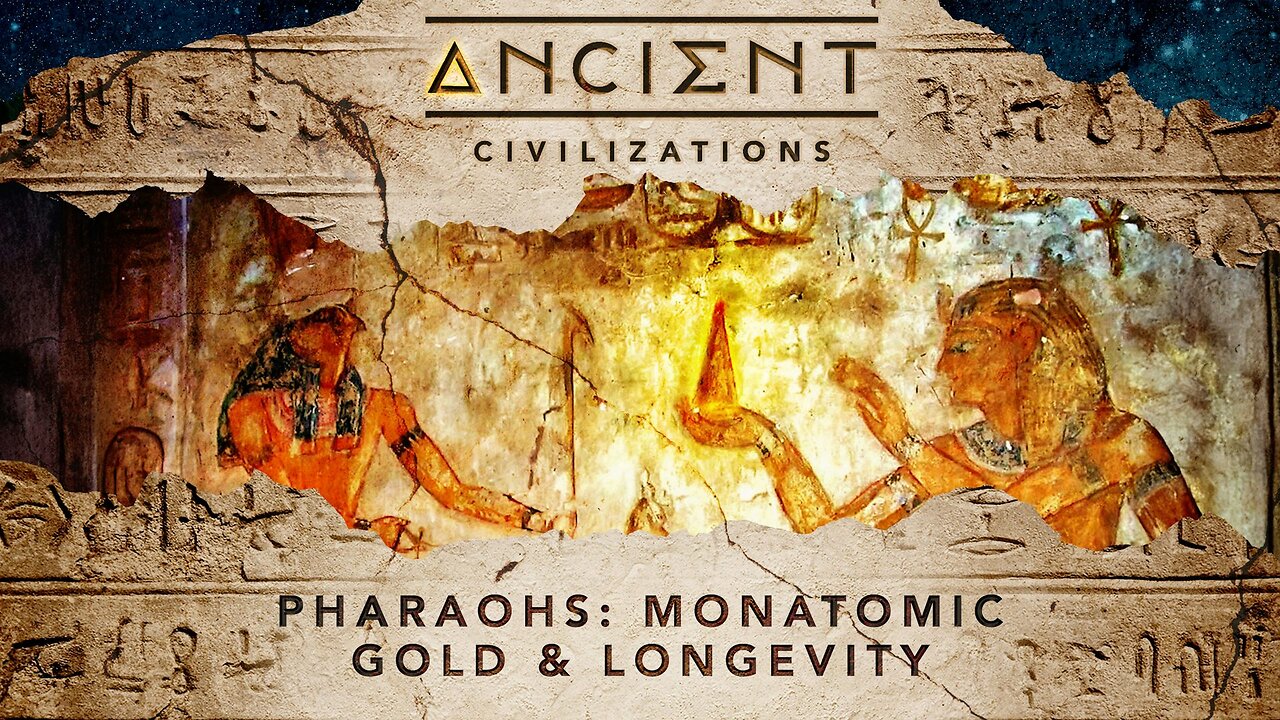 Ancient Civilizations S06E07 Pharaohs Monatomic Gold & Longevity