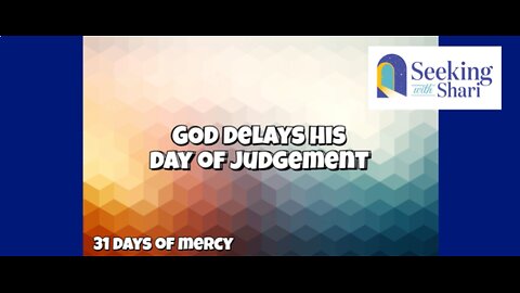 He Delays his Day of Judgement - Day 19 of 31 Days of Mercy
