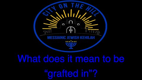 As a Messianic what does being Grafted on mean?