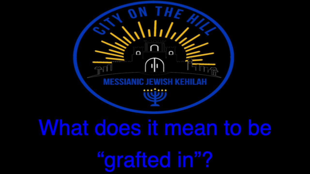 As a Messianic what does being Grafted on mean?
