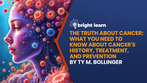 BrightLearn - The Truth About Cancer by Ty M. Bollinger