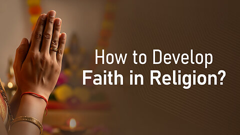 How to Develop Faith in Religion?