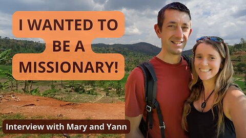 I wanted to be a missionary! - Interview with Mary and Yann