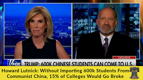 Howard Lutnick: Without Importing 600k Students From Communist China, 15% of Colleges Would Go Broke