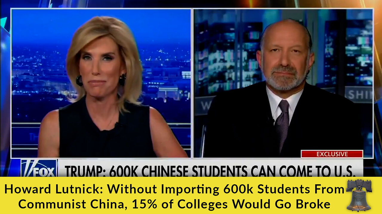 Howard Lutnick: Without Importing 600k Students From Communist China, 15% of Colleges Would Go Broke