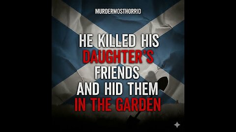 He K!lled His Daughter's Friends and Hid Them in the Yard