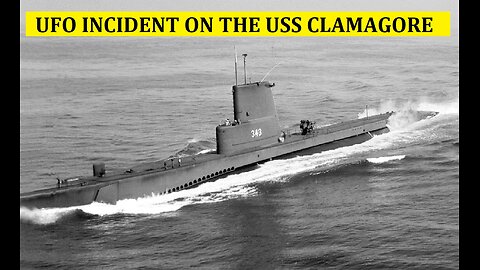 UFO INCIDENT ON THE USS CLAMAGORE