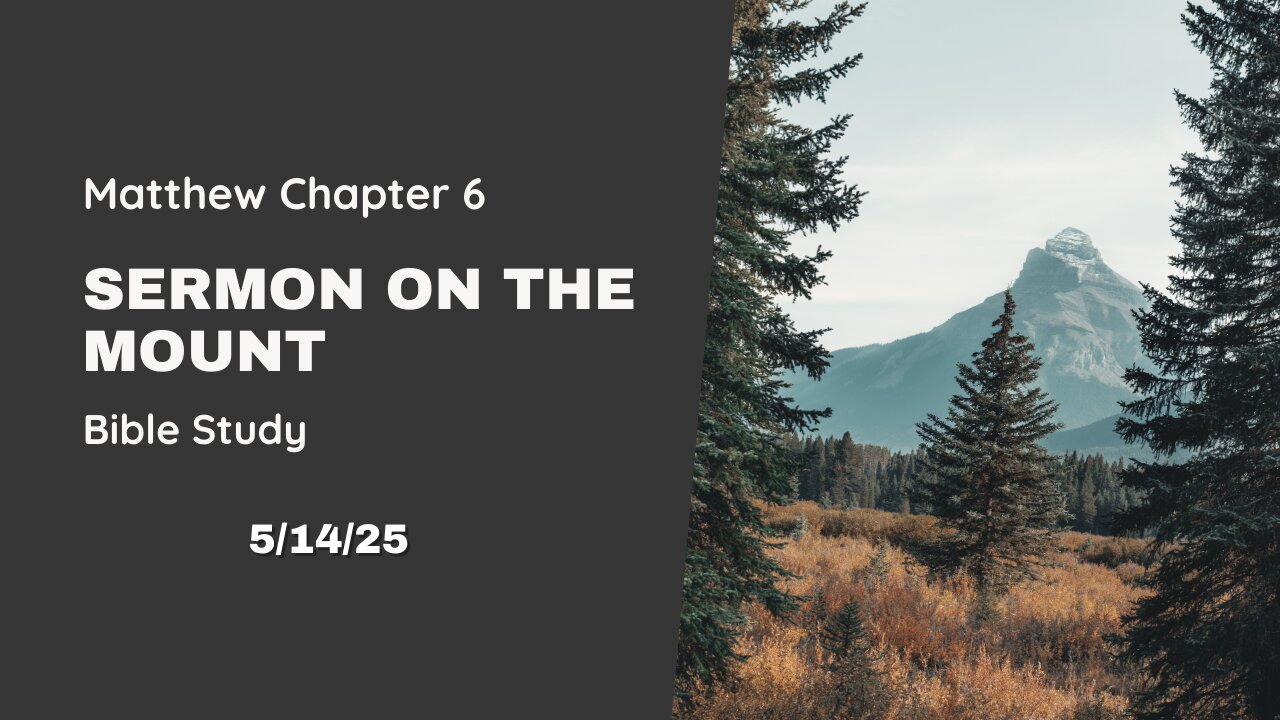 Sermon On The Mount, Matthew Chapter 6 - 5/14/25