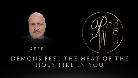 Demons feel the heat of the Holy Fire in you