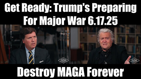 Tucker Carlson & Steve Bannon Get Ready 6.17.25 Trump's Preparing For Major War! Destroy MAGA