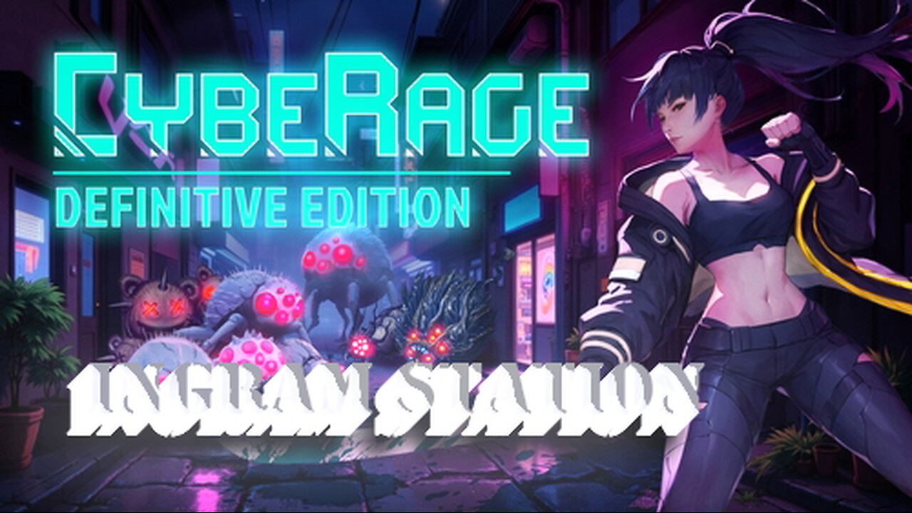 CybeRage - Ep13 - Ingram Station