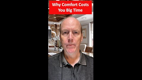 Why Comfort Costs You Big Time