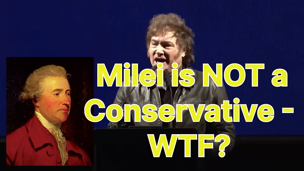 Milei is NOT a Conservative - WTF? Classical Conservative vs. Classical Liberal