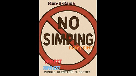Man-O-Rama Ep. 135: Don't Simp, Son! 7PM PST/ 10PM EST