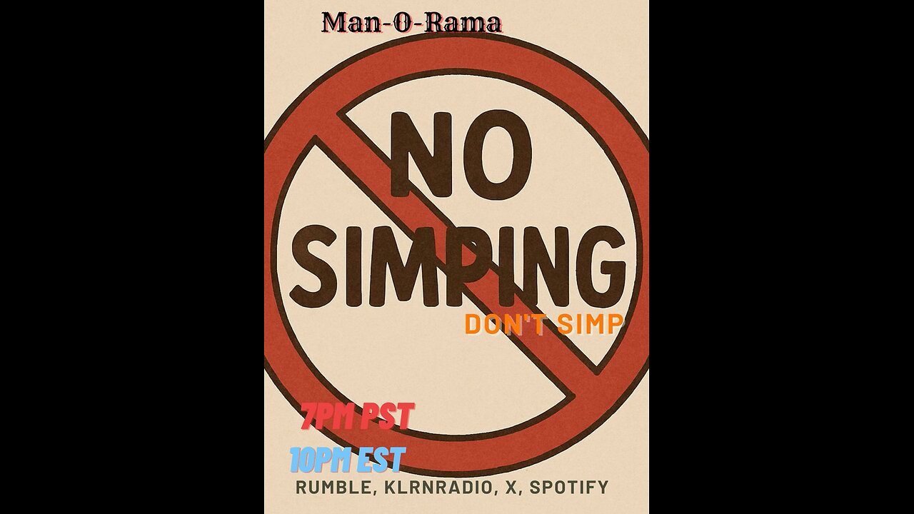 Man-O-Rama Ep. 135: Don't Simp, Son! 7PM PST/ 10PM EST