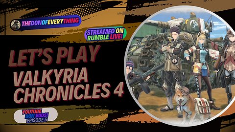 Let's Play Valkyria Chronicles 4 | Part 5 | LIVE ON RUMBLE (WalkThrough)!