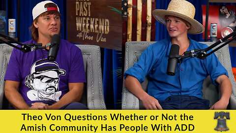 Theo Von Questions Whether or Not the Amish Community Has People With ADD