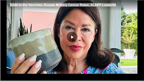 "SV40 Vaccines, Increased Cancer in Military, SLAPP Lawsuits"