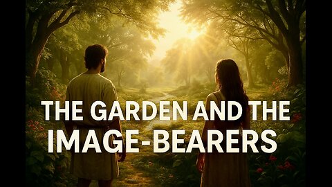 The Garden and the Image-Bearers | Genesis: Foundations of Covenant and Redemption (Ep. 2)