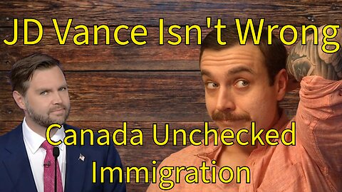 JD Vance Vs. Canada - Immigration Short Falls?