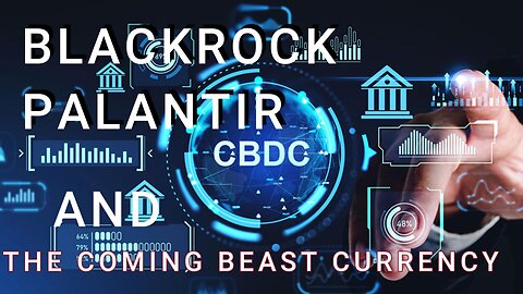 BLACKROCK, PALANTIR and the Coming Beast Currency