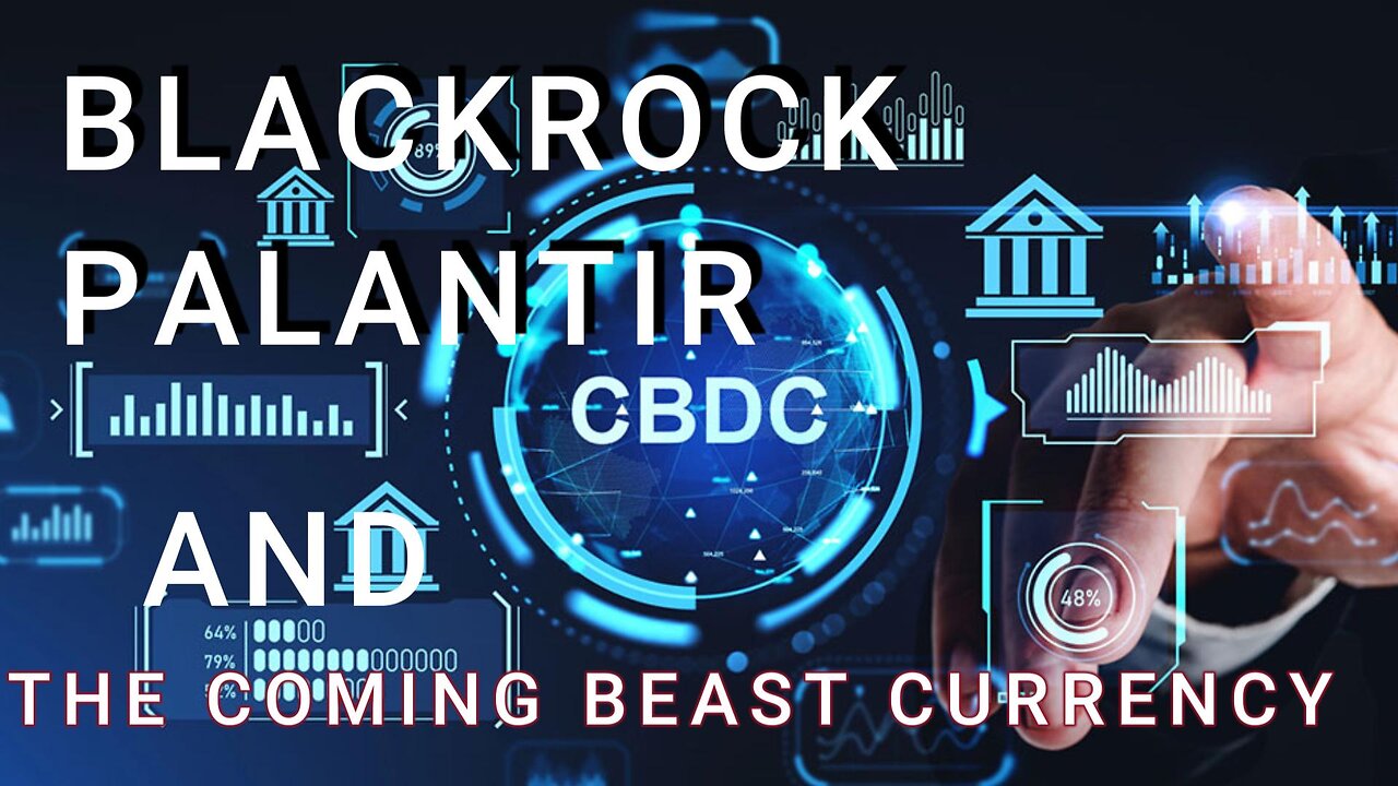 BLACKROCK, PALANTIR and the Coming Beast Currency